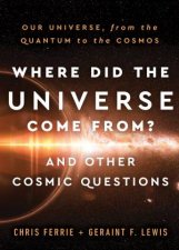 Where Did The Universe Come From And Other Cosmic Questions