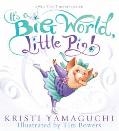 It's A Big World, Little Pig! by Kristi Yamaguchi & Tim Bowers