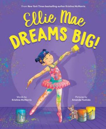Ellie Mae Dreams Big! by Kristina McMorris & Amanda Yoshida