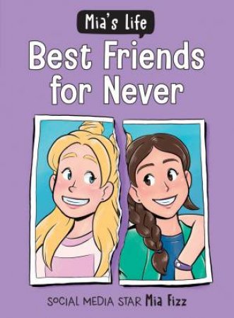 Mia's Life: Best Friends For Never by Mia Fizz & Lidia Fernandez Abril & Stephanie Yue