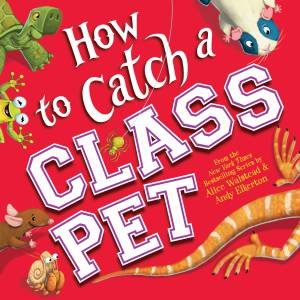 How To Catch A Class Pet by Alice Walstead & Andy Elkerton