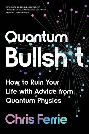 Quantum Bullsh*t by Chris Ferrie