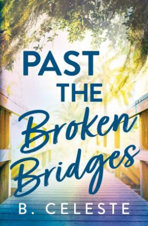 Past the Broken Bridges by B. Celeste