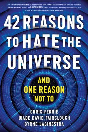 42 Reasons to Hate the Universe by Chris Ferrie
