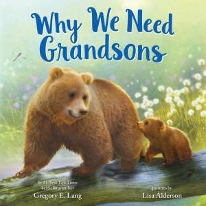 Why We Need Grandsons by Gregory E. Lang & Lisa Alderson