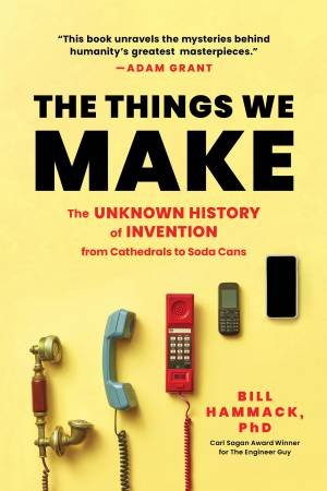 The Things We Make by Bill Hammack & Bill Hammack Ph.D.