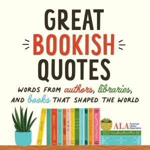 Great Bookish Quotes by American Library Association (ALA)