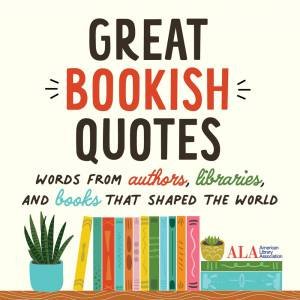 Great Bookish Quotes by American Library Association (ALA)