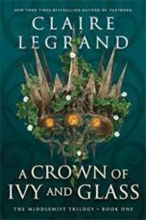 A Crown of Ivy and Glass by Claire Legrand