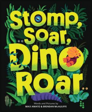 Stomp, Soar, Dino Roar by Max Amato & Brendan McAuliffe