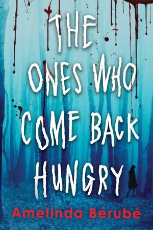 The Ones Who Come Back Hungry by Amelinda Brub