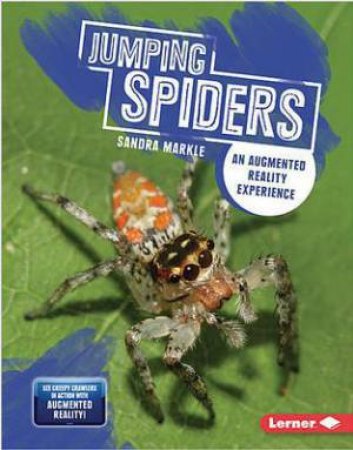 Creepy Crawlers in Action: Jumping Spiders by Sandra Markle