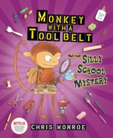 Monkey with a Tool Belt and the Silly School Mystery by Chris Monroe & Chris Monroe