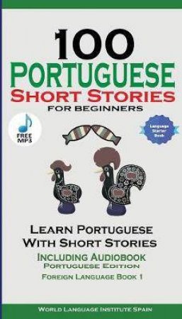 100 Portuguese Short Stories For Beginners: Learn Portuguese With Stories Including Audiobook by Various