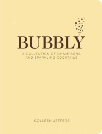 Bubbly: A Collection Of Champagne And Sparkling Cocktails