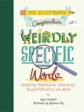 The Illustrated Compendium Of Weirdly Specific Words Including Bumbledom Jumentous Spaghettification And More