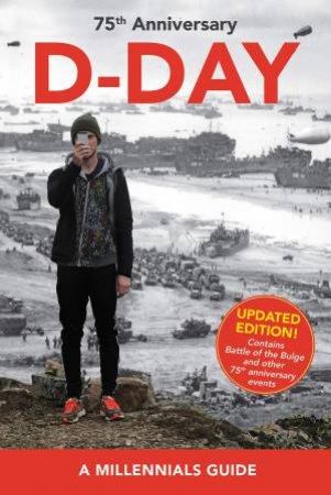 D-Day, 75th Anniversary (New Edition): A Millennials' Guide by Jay Wertz