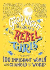 Good Night Stories For Rebel Girls 100 Immigrant Women Who Changed The World