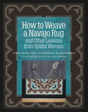 How To Weave A Navajo Rug And Other Lessons From Spider Woman