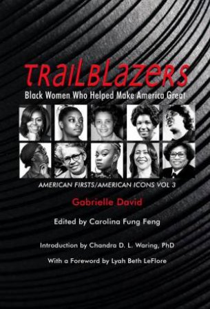 Trailblazers, Black Women Who Helped Make America Great by Gabrielle David & Carolina Fung Feng & Chandra D. L. Waring & Lyah Beth Leflore