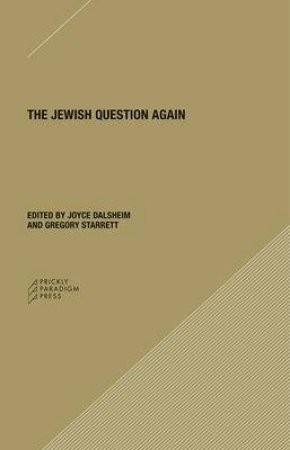 The Jewish Question Again by Joyce Dalsheim & Gregory Starrett