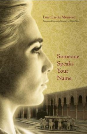 Someone Speaks Your Name by Luis Garcia Montero & Katie King