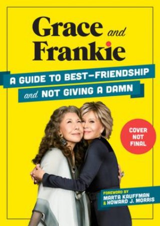 Grace And Frankie by Emilie Sandoz-Voyer & Marta Kauffman & Howard J. Morris