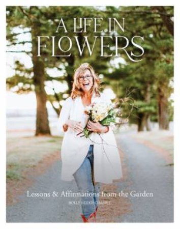 A Life In Flowers by Holly Heider Chapple