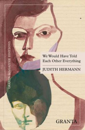 We Would Have Told Each Other Everything by Judith Hermann & Katy Derbyshire