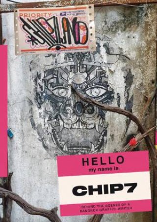 Chip7Land: Behind the Scenes of a Bangkok Graffiti Writer by CHIP7