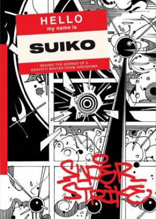 Super Strike: Behind the Scenes of a Japanese Graffiti Writer by SUIKO