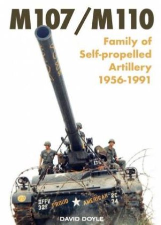 M107/M110: Family Of Self-Propelled Artillery 1956 - 1991 by David Doyle