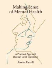 Making Sense Of Mental Health A Practical Approach Through Lived Experience
