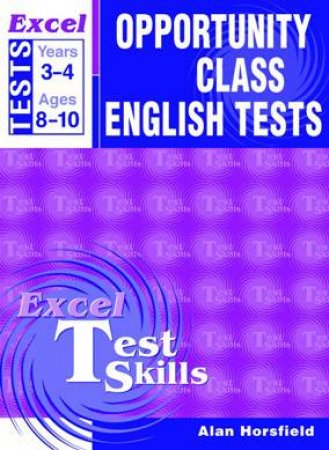 Excel Opportunity Class English Tests - Years 3 and 4 by Alan Horsfield