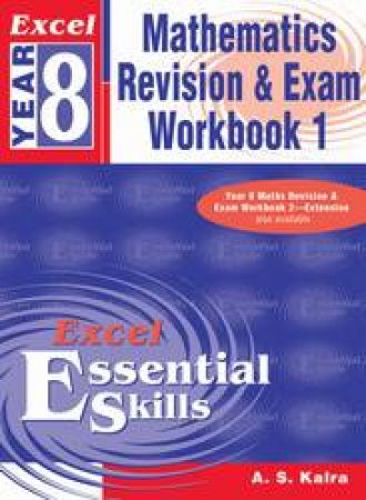 Excel Essential Skills: Mathematics Revision & Exam Workbook - Year 8 by A S Kalra