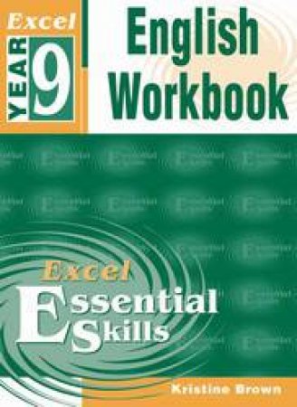 Excel Essential Skills: English Workbook - Year 9 by Kristine Brown