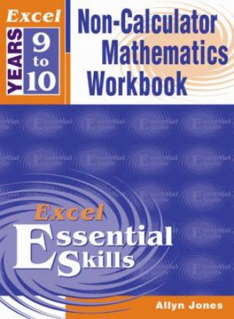 Excel Essential Skills: Non-Calculator Mathematics Workbook - Years 9 - 10 by Allyn Jones