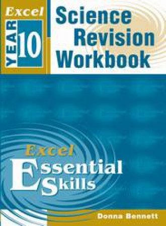 Excel Essential Skills: Science Revision Workbook - Year 10 by Donna Bennett