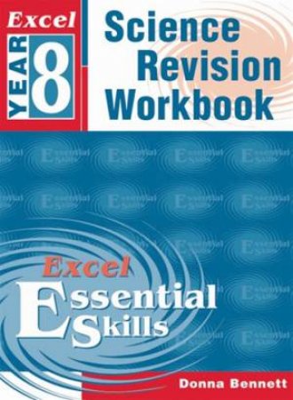 Excel Essential Skills: Science Revision Workbook - Year 8 by Donna Bennett