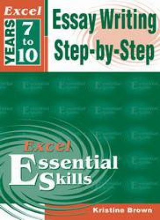 Excel Essential Skills: Essay Writing Step-By-Step 7-10 by Kristine Brown