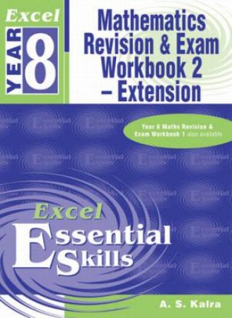 Excel Essential Skills: Mathematics Revision & Exam Workbook 2 - Extension - Year 8 by A S Kalra