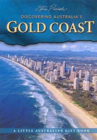 A Little Australian Gift Book: Discovering Australia's Gold Coast by Steve Parish