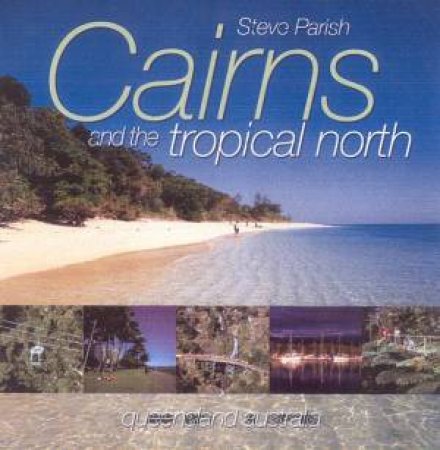 Cairns And The Tropical North by Steve Parish