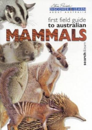 Discover & Learn: First Field Guide To Australian Mammals by Steve Parish & Pat Slater
