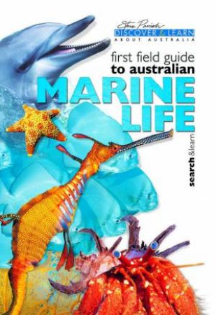 Discover & Learn: First Field Guide To Australian Marine Life by Steve Parish & Cath Jones