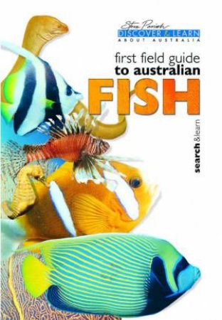 Discover & Learn: First Field Guide To Australian Fish by Steve Parish & Allan Fox