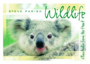 Australia From The Heart: Wildlife by Steve Parish