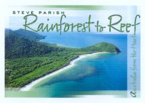 Australia From The Heart: Rainforest To Reef by Steve Parish