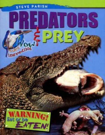 WOW! That's Incredible: Predators & Prey by Steve Parish