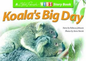 A Steve Parish Story Book: Koala's Big Day by Rebecca Johnson